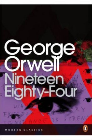 Penguin Modern Classics: Nineteen Eighty-Four by George Orwell