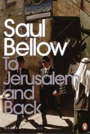 To Jerusalem And Back: A Personal Account by Saul Bellow