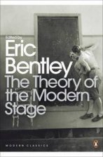 The Theory Of The Modern Stage From Artaud To Zola An Introduction To Modern Theatre And Drama