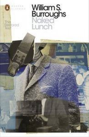 Penguin Modern Classics: Naked Lunch: The Restored Text by William S Burroughs