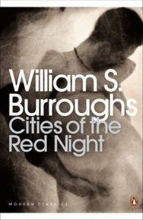 Modern Classics: Cities of the Red Night by William S Burroughs