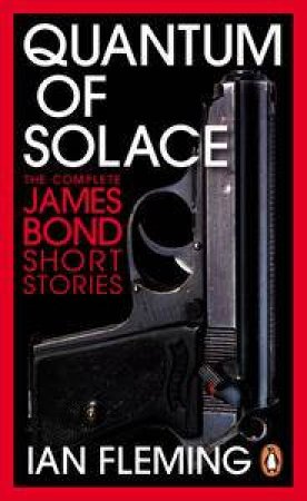 Quantum of Solace: The Complete James Bond Short Stories by Ian Fleming