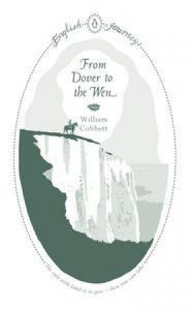 English Journeys: From Dover to the Wen by William Cobbett