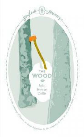 English Journeys: The Wood by John Stewart Collis
