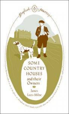 English Journeys: Some Country Houses and their Owners by James Lees-Milne