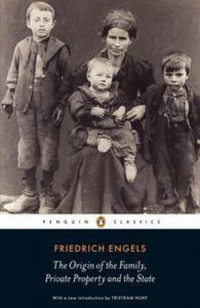 Penguin Classics: The Origin of the Family, Private Property and the State by Friedrich Engels