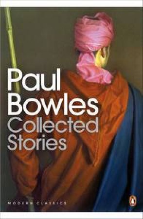 Penguin Modern Classics: Collected Stories by Paul Bowles