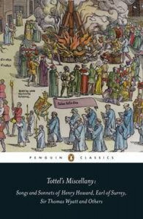 Tottel's Miscellany: Songs and Sonnets of Henry Howard, Earl of Surrey, Sir Thomas Wyatt and Others by Amanda Holton