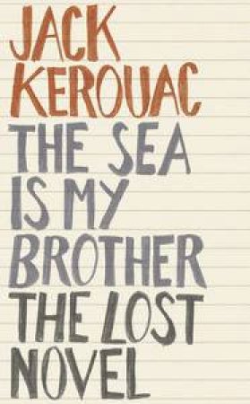 The Sea is My Brother by Jack Kerouac 
