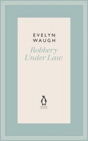 Robbery Under Law by Evelyn Waugh