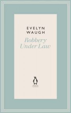 Robbery Under Law by Evelyn Waugh