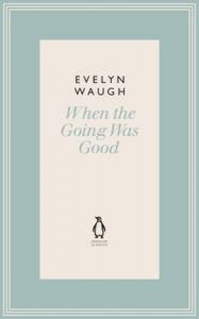 When the Going Was Good by Evelyn Waugh