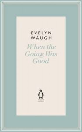 When the Going Was Good by Evelyn Waugh