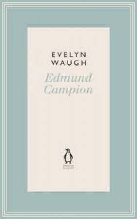 Edmund Campion: Jesuit and Martyr by Evelyn Waugh