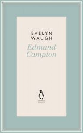 Edmund Campion: Jesuit and Martyr by Evelyn Waugh