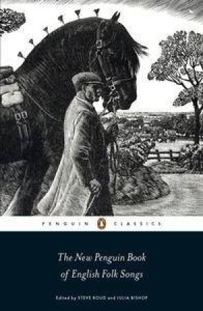 Penguin Classics: The New Penguin Book of English Folk Songs by Steve Roud & Julia Bishop