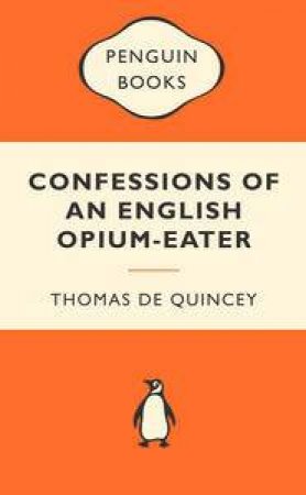 Popular Penguins: Confessions of an English Opium Eater by Thomas De Quincey