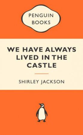 Popular Penguins: We Have Always Lived in the Castle by Shirley Jackson