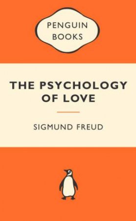 Popular Penguins: The Psychology of Love by Sigmund Freud