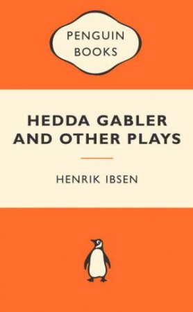 Popular Penguins: Hedda Gabler and Other Plays by Henrik Ibsen