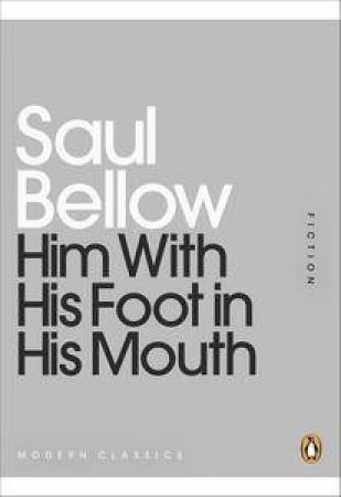 Him With His Foot in His Mouth: Mini Modern Classics by Saul Bellow