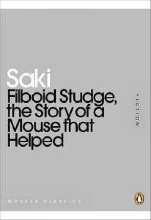 Filboid Studge, the Story of a Mouse that Helped: Mini Modern Classics by Saki