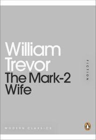 The Mark-2 Wife: Mini Modern Classics by William Trevor