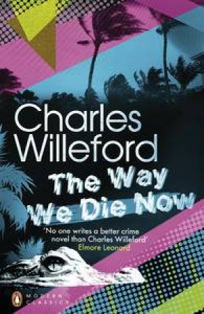 The Way We Die Now by Charles Willeford