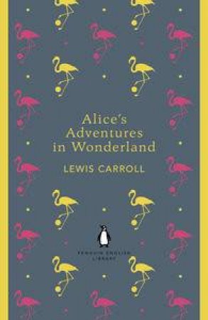 Alice's Adventures in Wonderland and Through the Looking Glass: Penguin English Library by Lewis Carroll