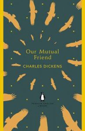 Our Mutual Friend: Penguin English Library by Charles Dickens