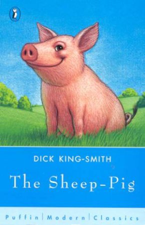 Puffin Modern Classics: The Sheep-Pig by Dick King-Smith