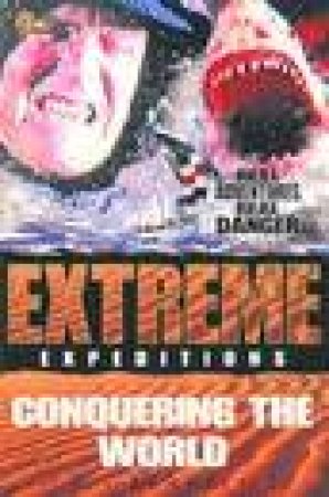 Extreme Expeditions: Conquering The World by Catherine Charley