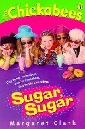 The Chickabees: Sugar Sugar by Margaret Clark