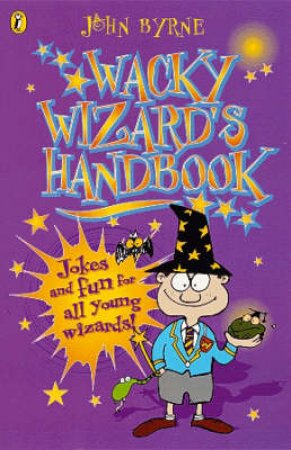 The Wacky Wizard's Handbook: Jokes & Fun For All Young Wizards! by John Byrne