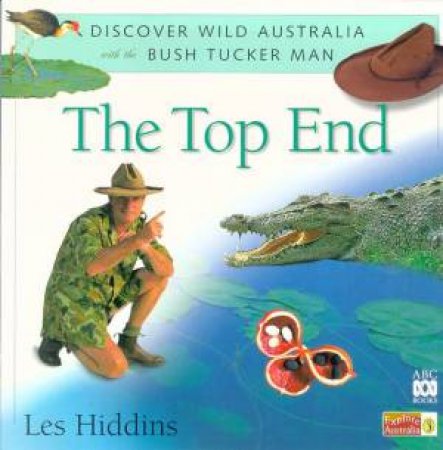 Discover Wild Australia With The Bush Tucker Man: The Top End by Les Hiddins