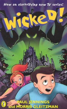 Wicked! - TV Tie In by Paul Jennings & Morris Gleitzman