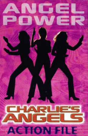 Angel Power: The Charlie's Angels Action File by Stephen Cole