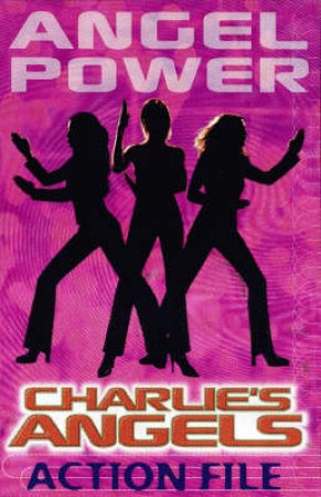 Angel Power: The Charlie's Angels Action File by Stephen Cole