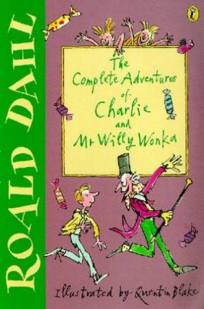 The Complete Adventures Of Charlie And Mr Willy Wonka by Roald Dahl