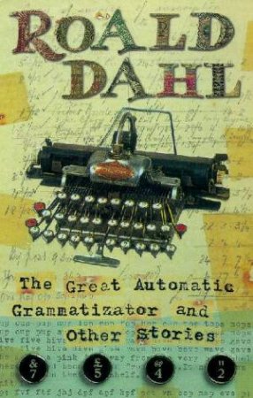 The Great Automatic Grammatizator And Other Stories by Roald Dahl