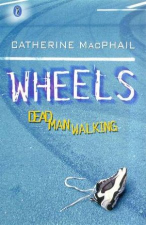 Wheels: Dead Man Walking by Catherine MacPhail