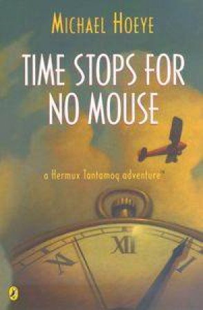 A Hermux Tantamoq Adventure: Time Stops For No Mouse by Michael Hoeye