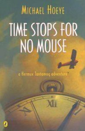 A Hermux Tantamoq Adventure: Time Stops For No Mouse by Michael Hoeye