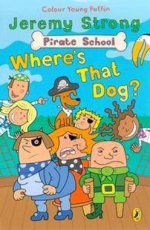 Pirate School: Where's That Dog? by Jeremy Strong
