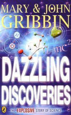 Dazzling Discoveries: The Explosive Story Of Science by John Gribbin