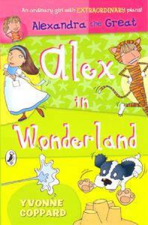 Alexandra the Great: Alex in Wonderland by Yvonne Coppard