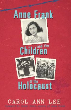 Anne Frank And The Children Of The Holocaust by Carol Ann Lee
