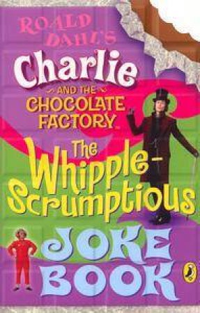 Charlie & The Chocolate Factory: The Whipple-Scrumptious Joke Book by Roald Dahl