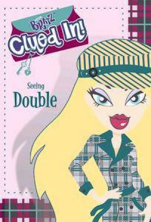 Bratz: Clued In: Seeing Double by Unknown