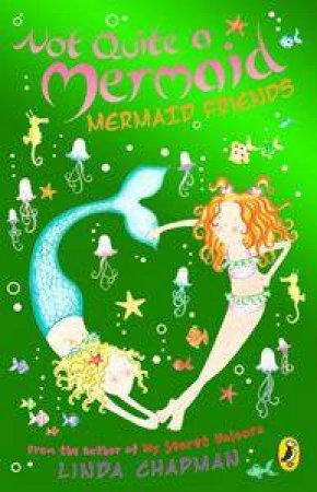 Not Quite A Mermaid: Mermaid Friends by Linda Chapman